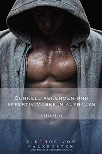Schnell abnehmen und effektiv Muskeln aufbauen.: In 90 Tagen zu Selbstbewusstsein und einen kraftvollen, durchtrainierten Traumkörper. book