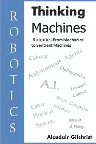 Thinking Machines: Book I Robotics: From Mechanical to Sentient Machines (AI Thinking Machine, Band 1) Business & Technology