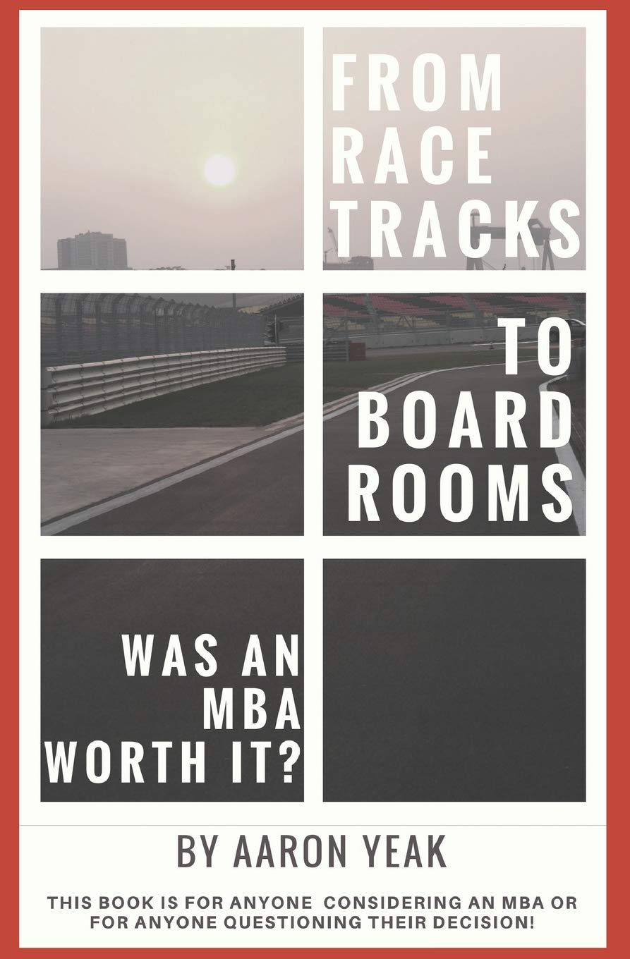 From Racetracks to Boardrooms… was an MBA worth it?: This book is for anyone considering an MBA or for anyone questioning their decision! Business, Finance & Career