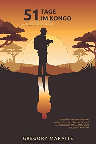 51 Tage im Kongo: Einblicke in eine fremde Welt voller kultureller Überraschungen, atemberaubender Menschen und grausamer Konflikte book