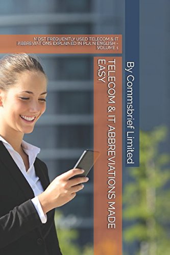 TELECOM AND IT ABBREVIATIONS MADE EASY: MOST FREQUENTLY USED TELECOMS & IT ABBREVIATIONS EXPLAINED IN PLAIN ENGLISH - VOLUME 1 Computer Science