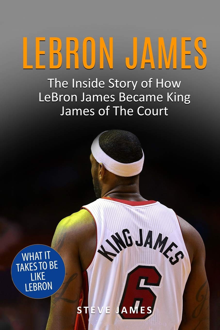 Lebron James: The Inside Story of How LeBron James Became King James of The Court (Basketball Biographies in Black&White, Band 1) Sports Books
