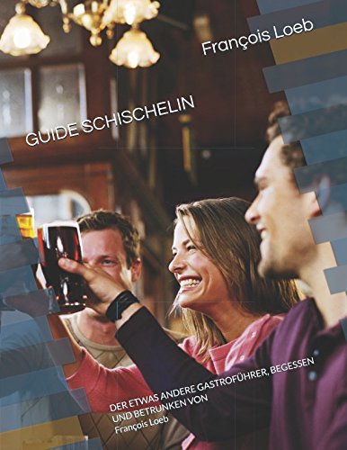 GUIDE SCHISCHELIN: DER ETWAS ANDERE GASTROFÜHRER, BEGESSEN UND BETRUNKEN VON Humour & Satire