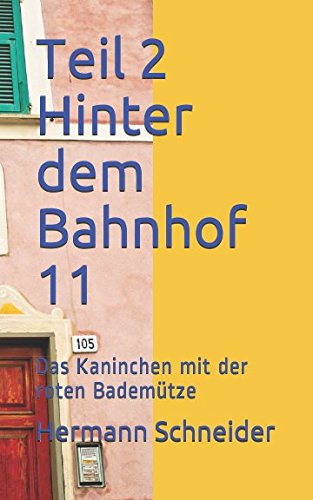 Teil 2 Hinter dem Bahnhof 11: Das Kaninchen mit der roten Bademütze Contemporary literature