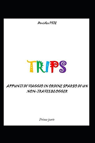 TRIPS: Appunti di viaggio in ordine sparso di un non-travelblogger Travel