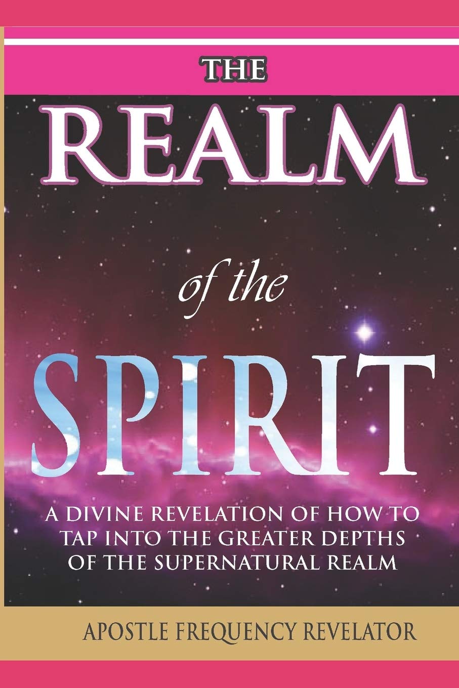 THE REALM OF THE SPIRIT:: A Divine Revelation Of The Supernatural Realm Religion & Esotericism