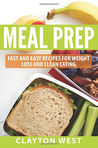 Meal Prep: Fast and Easy Recipes for Weight Loss and Clean Eating Cooking & Enjoying