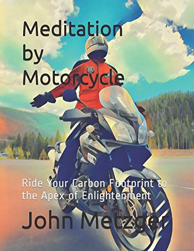 Meditation by Motorcycle: Ride Your Carbon Footprint to the Apex of Enlightenment Leisure & Fun