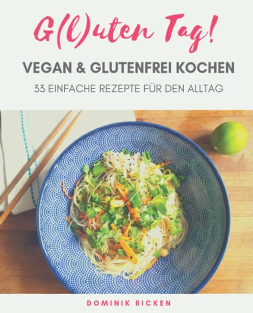 G(l)uten Tag! Vegan & Glutenfrei kochen: 33 einfache Rezepte für den Alltag (Glutenfrei im Alltag, Band 1) Cooking & Enjoying