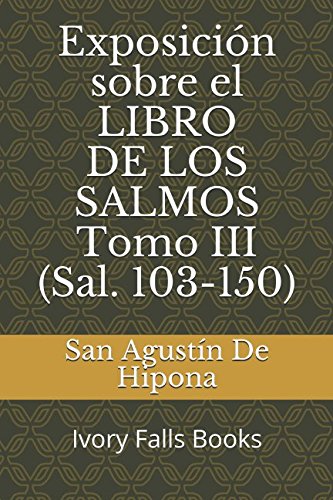 Exposición sobre el LIBRO DE LOS SALMOS Tomo III (Sal. 103-150) Religion & Esotericism