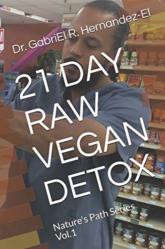 21 DAY RAW VEGAN DETOX: Nature's Path Series Vol.1 Cooking & Enjoying