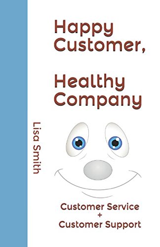 Happy Customer Healthy Company: Customer Service + Customer Support (Andere Keys, Band 7) Business, Finance & Career
