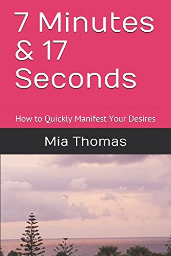 7 Minutes & 17 Seconds: How to Quickly Manifest Your Desires Religion & Esotericism