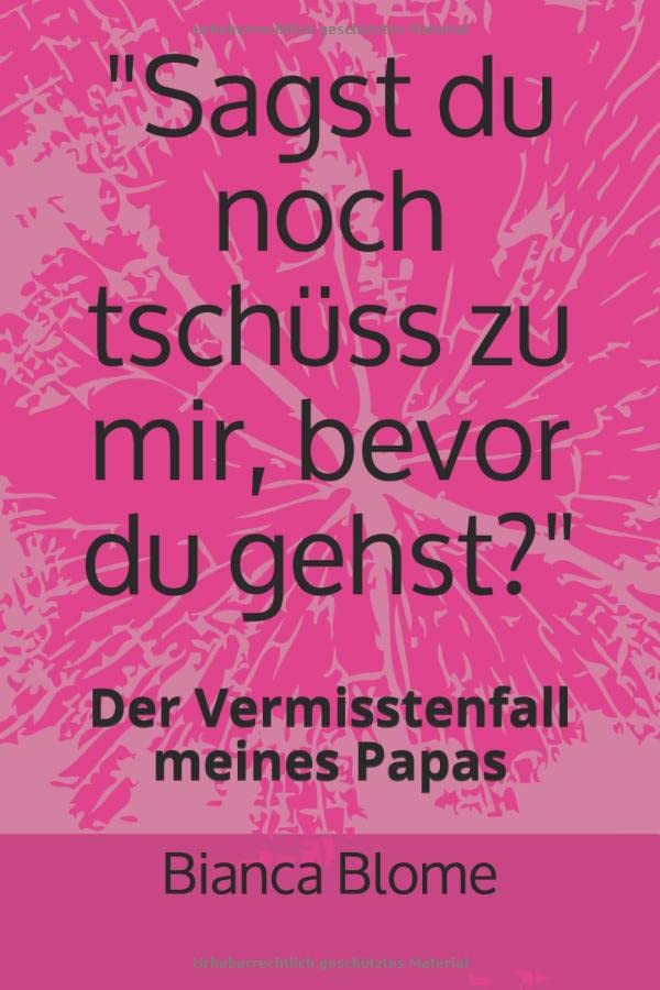 Sagst du noch tschüss zu mir, bevor du gehst?: Der Vermisstenfall meines Papas Personalities