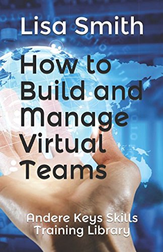 How to Build and Manage Virtual Teams: Andere Keys Skills Training Library Business, Finance & Career