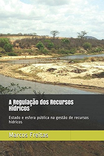 A Regulação dos Recursos Hídricos: Estado e esfera pública na gestão de recursos hídricos Social Sciences