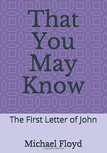 That You May Know: The First Letter of John (Today's Disciple Commentary Series, Band 2) Religion & Esotericism