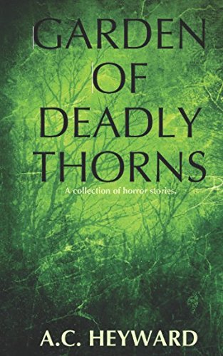 Garden Of Deadly Thorns: A collection of short stories. Essays & Short Stories