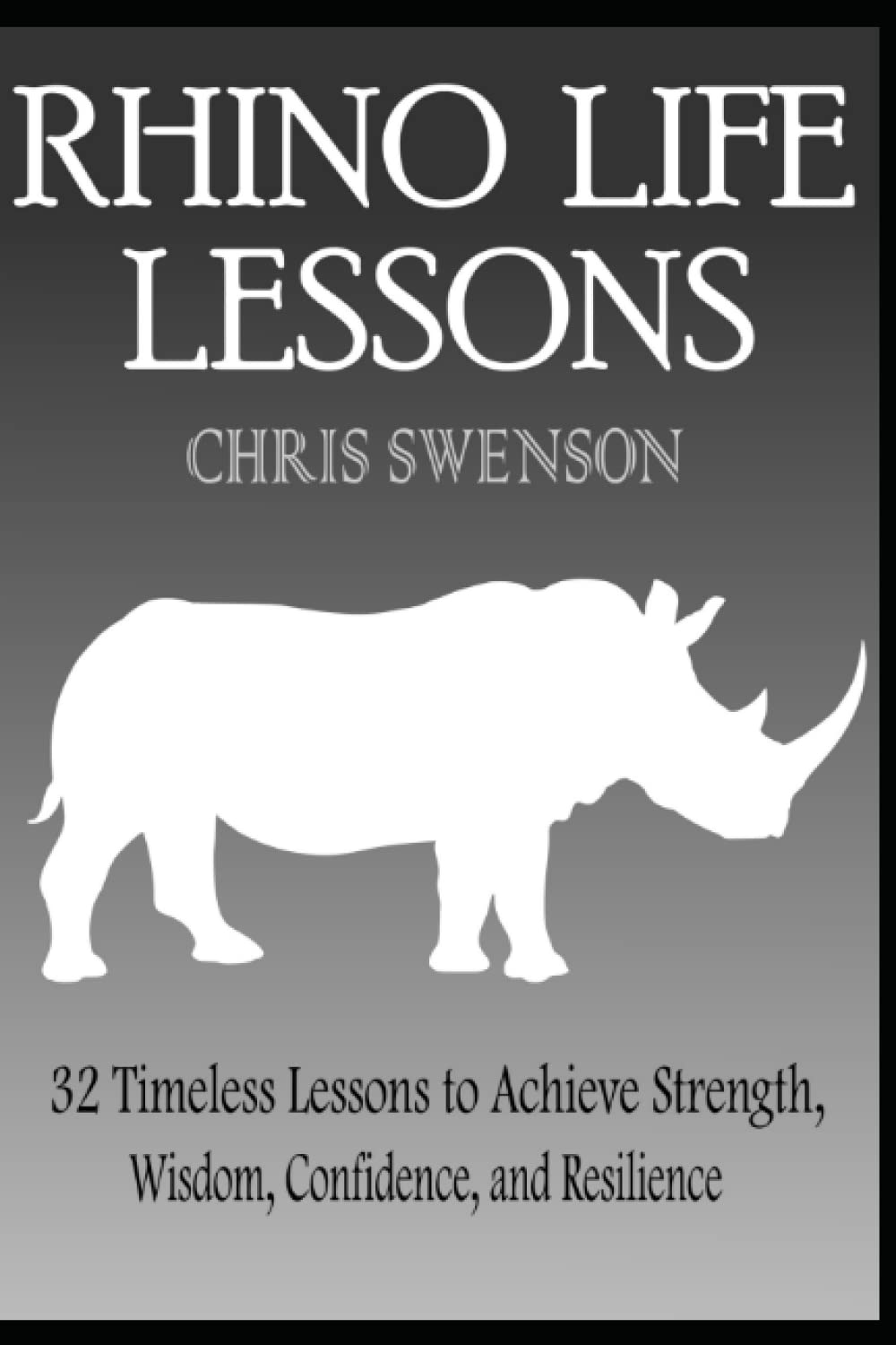 Rhino Life Lessons: 32 Timeless Lessons to Achieve Strength, Wisdom, Confidence, and Resilience Lifestyle