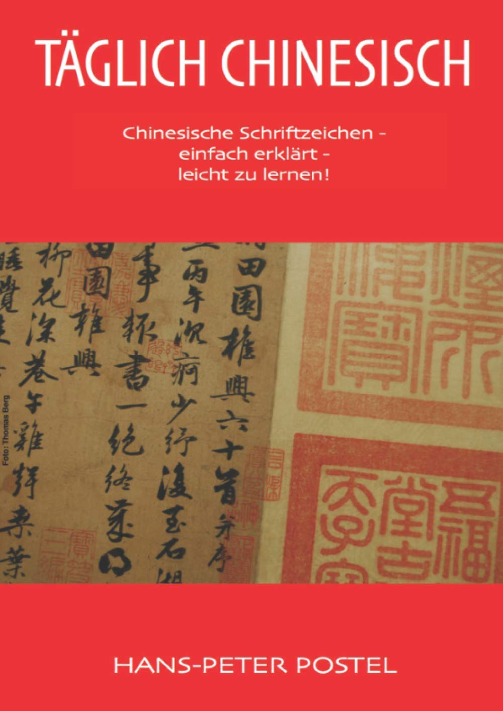 Täglich Chinesisch: Chinesische Schriftzeichen - einfach erklärt - leicht zu lernen! Foreign Languages ​​& Dictionaries