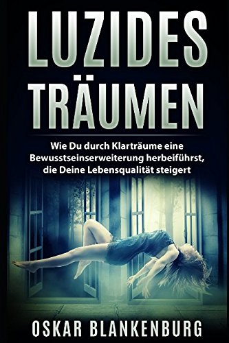 Luzides Träumen: Wie Du durch Klarträume eine Bewusstseinserweiterung herbeiführst, die Deine Lebensqualität steigert Lifestyle