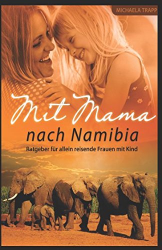 Mit Mama nach Namibia: Ratgeber für allein reisende Frauen mit Kind Travel