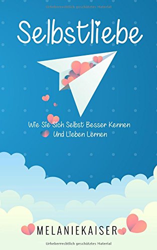 Selbstliebe: Wie Sie sich selbst besser kennen und lieben lernen Psychology