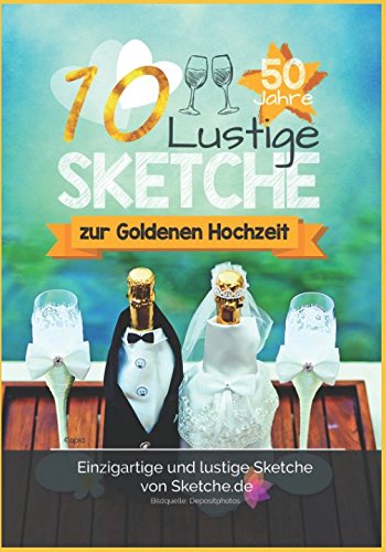 10 lustige Sketche zur Goldenen Hochzeit: Einzigartige und lustige Bühnenstücke zur Goldhochzeit book