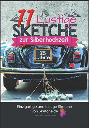 11 lustige Sketche zur Silberhochzeit: Einzigartige und lustige Bühnenstücke zur silbernen Hochzeit Film, Art & Culture
