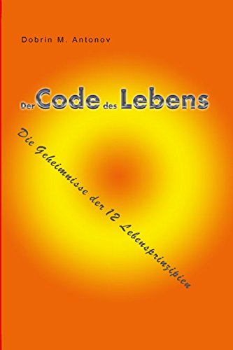 Der Code des Lebens: Die Geheimnisse der 12 Lebensprinzipien book