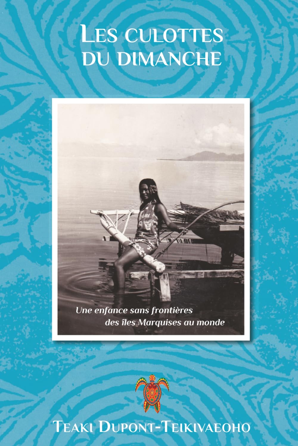 Les culottes du dimanche: Une enfance sans frontières des îles Marquises au monde Contemporary literature