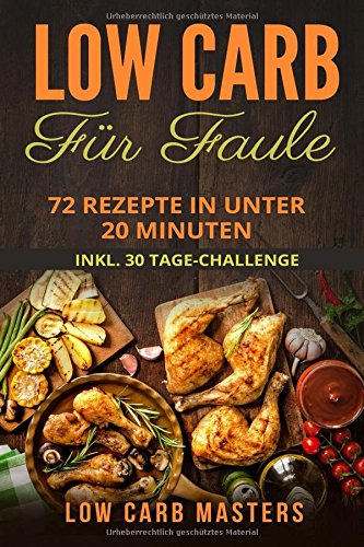 Low Carb für Faule: 72 Rezepte in unter 20 Minuten inkl. 30 Tage Challenge Film, Art & Culture