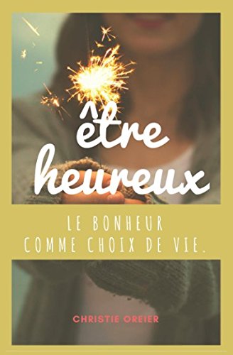 Etre Heureux: Le bonheur comme choix de vie. book