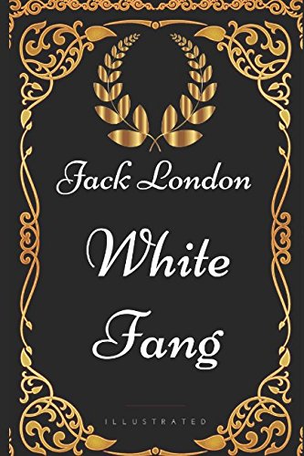 White Fang: By Jack London - Illustrated book