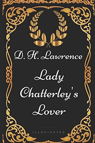 Lady Chatterley's Lover: By D. H. Lawrence - Illustrated Classics