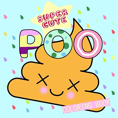 Super Cute Poo Coloring Book (Super Cute Kawaii Emoji Coloring Books, Band 2) Humour & Satire