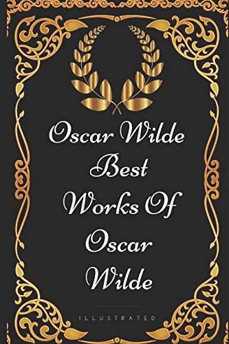 Best Works Of Oscar Wilde: By Oscar Wilde - Illustrated Classics