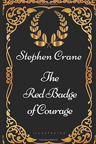 The Red Badge of Courage: By Stephen Crane - Illustrated Classics