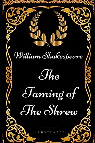The Taming of the Shrew: By William Shakespeare - Illustrated Classics