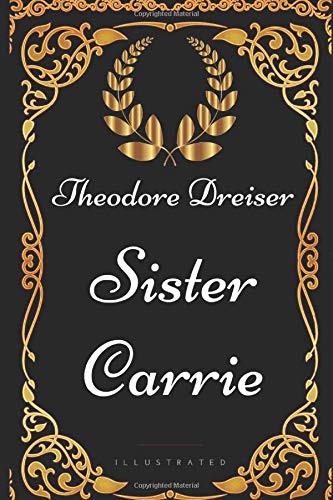 Sister Carrie: By Theodore Dreiser - Illustrated Classics