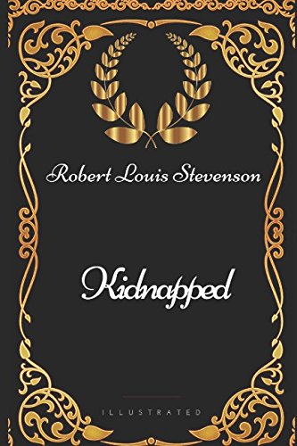 Kidnapped: By Robert Louis Stevenson - Illustrated Classics
