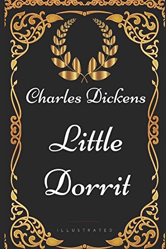 Little Dorrit: By Charles Dickens - Illustrated Classics