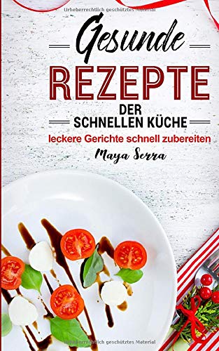 Gesunde Rezepte der schnellen Küche: leckere Gerichte schnell zubereiten Health, Nutrition & Fitness