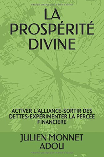 LA PROSPÉRITÉ DIVINE: ACTIVER L'ALLIANCE-SORTIR DES DETTES-EXPÉRIMENTER LA PERCÉE FINANCIERE Non-fiction