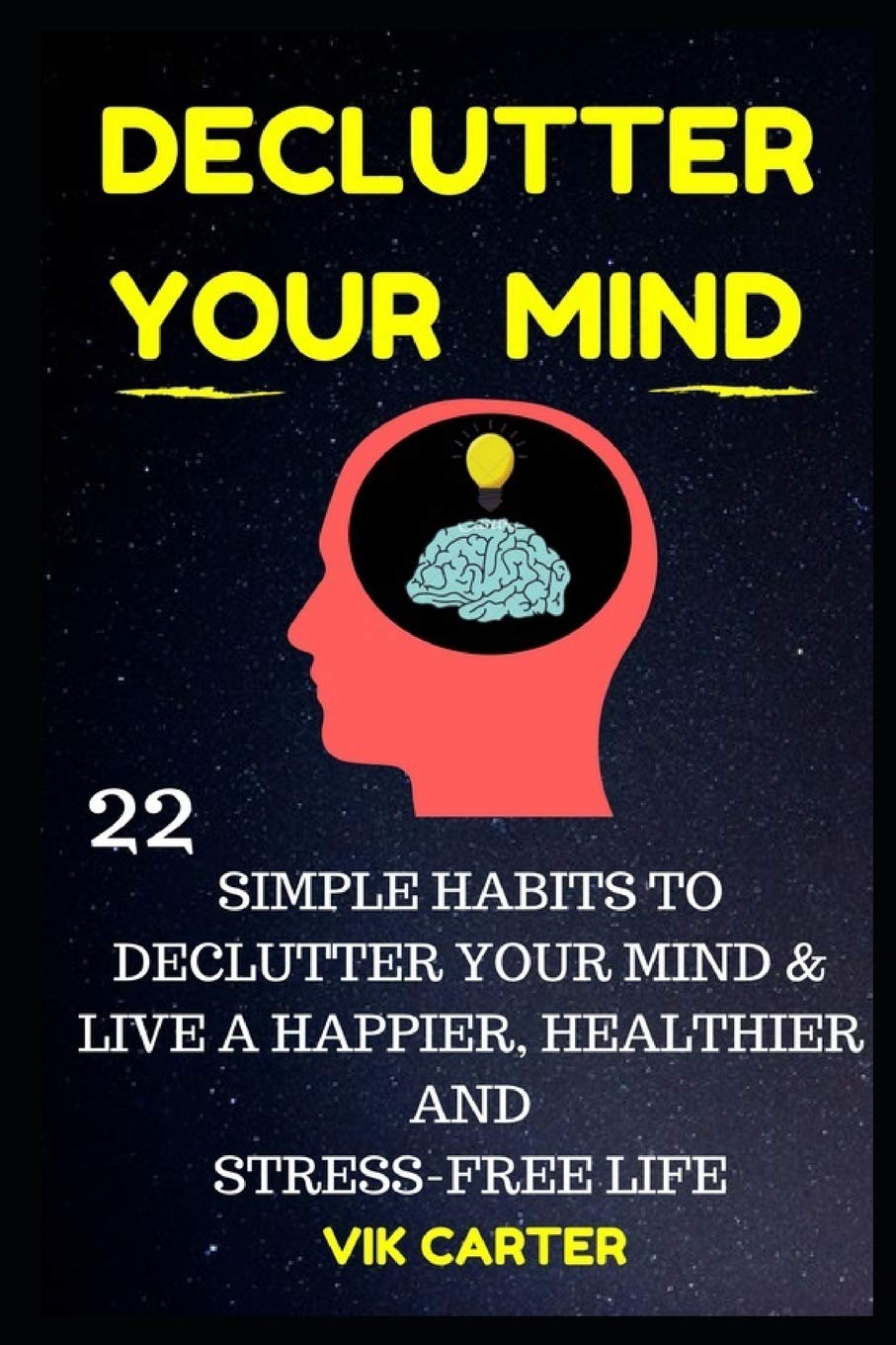 Declutter Your Mind Now - 22 Simple Habits To Declutter Your Mind & Live A Happier, Healthier And Stress-Free Life: How To Eliminate Worry, Anxiety & Negative Thinking To Live A Richer Life Religion & Esotericism