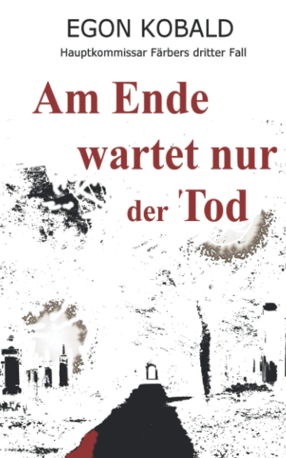 Am Ende wartet nur der Tod: Hauptkommissar Färbers dritter Fall Detective & CSI