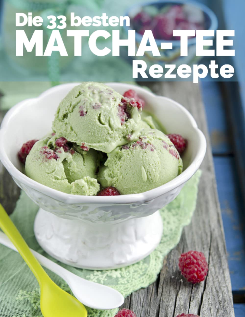 Die 33 besten Matcha Tee Rezepte: Trendrezepte für Kuchen, Desserts, Smoothies & Co. ( Superfood ) Health, Nutrition & Fitness