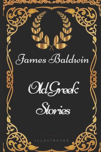 Old Greek Stories: By James Baldwin - Illustrated Classics
