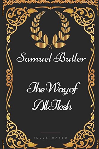 The Way of All Flesh: By Samuel Butler - Illustrated book
