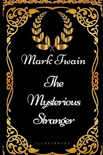 The Mysterious Stranger: By Mark Twain - Illustrated Classics